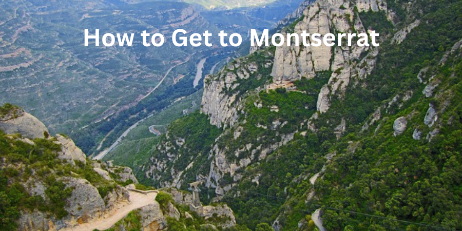 How to Get to Montserrat