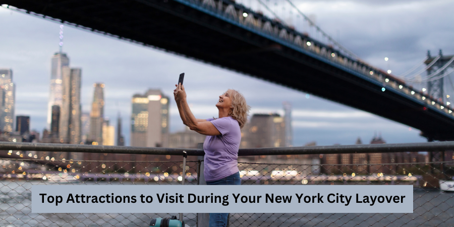 Top Attractions to Visit During Your New York City Layover