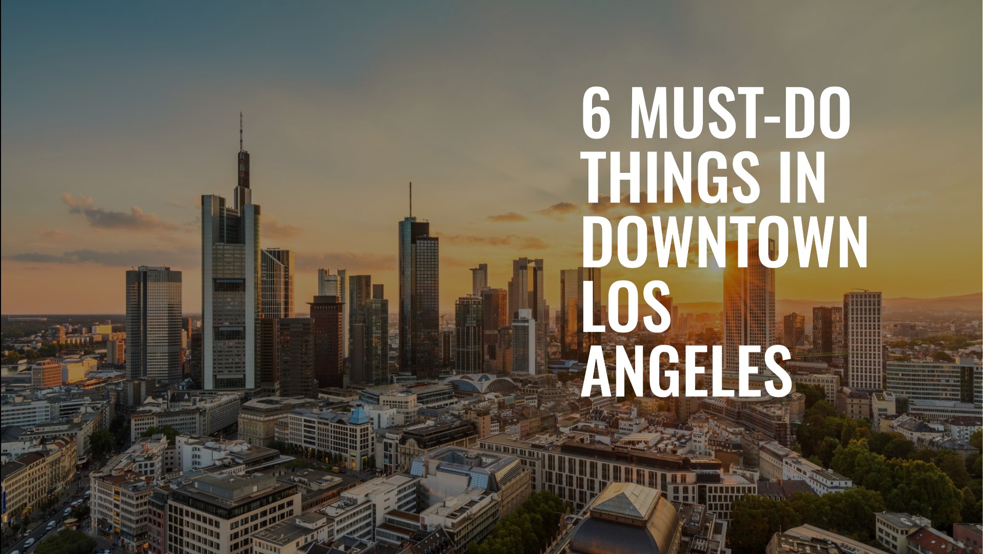 6 Must-Do Things in Downtown Los Angeles