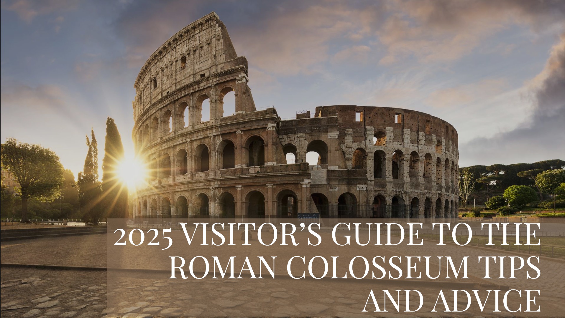 2025 Visitor’s Guide to the Roman Colosseum Tips and Advice