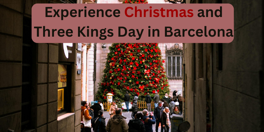 Experience Christmas and Three Kings Day in Barcelona