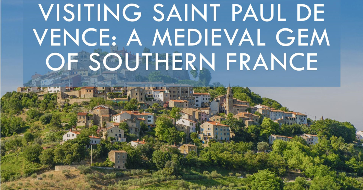 Visiting Saint Paul de Vence: A Medieval Gem of Southern France