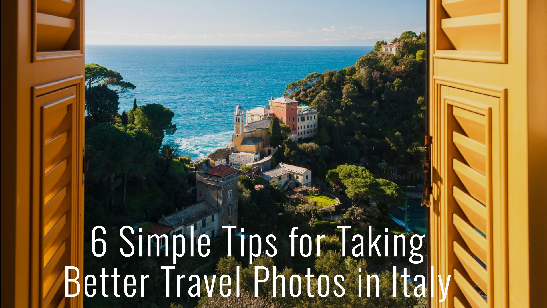 6 Simple Tips for Taking Better Travel Photos in Italy